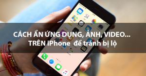 Cách ẩn ảnh và video; ứng dụng riêng tư trên iPhone