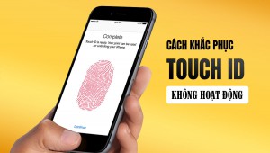 Cách khắc phục lỗi Touch ID không hoạt động hiệu quả