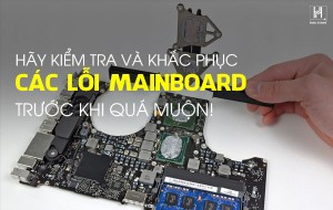 Các bạn thường gặp lỗi mainboard nảo? Nguyên nhân và khắc phục