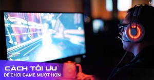 Cách chơi game mượt, lướt web nhanh hơn khi cáp quang có sự cố bạn nên biết