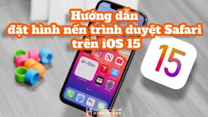 Cách cài hình nền cho Safari trên iOS 15 cực kì đáng yêu