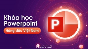 Khóa học Powerpoint từ A đến Z Online hoàn toàn miễn phí