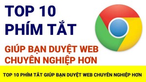 10 tổ hợp phím tắt giúp bạn sử dụng trinh duyệt web đẳng cấp hơn